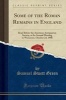 Some of the Roman Remains in England - Read Before the American Antiquarian Society, at Its Annual Meeting in Worcester, October 24, 1906 (Classic Reprint) (Paperback) - Samuel Swett Green Photo