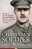 The Christian Soldier - The Life of Lt. Col. Bernard William Vann, V.C., M.C. and Bar, Croix De Guerre Avec Palmes (Hardcover) - Charles Beresford Photo