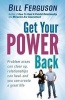 Get Your Power Back - Problem Areas Can Clear Up, Relationships Can Heal, and You Can Create a Great Life (Paperback) - Bill Ferguson Photo