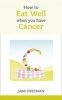 How to Eat Well When You Have Cancer (Paperback) - Jane Freeman Photo