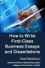 How to Write First-Class Business Essays and Dissertations - Advice to Business, Economics, Finance, Marketing and Management Students from a First-Class Graduate (Paperback) - Vlad Mackevic Photo