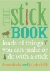 The Stick Book - Loads of Things You Can Make or Do with a Stick (Paperback) - Fiona Danks Photo