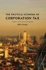 The Political Economy of Corporation Tax - Theory, Values and Law Reform (Hardcover, New) - John Snape Photo