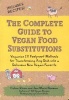 The Complete Guide to Vegan Food Substitutions - Veganize it! Foolproof Methods for Transforming Any Dish into a Delicious New Vegan Favorite (Paperback) - Celine Steen Photo