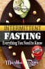 Intermittent Fasting - Everything You Need to Know, How to Eat Healthy: Healthy Living, How to Lose Weight Fast, Healthy Diet, Fast Metabolism Diet (Paperback) - Martha Rowe Photo