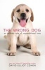 The Wrong Dog - An Unlikely Tale of Unconditional Love (Hardcover) - David Elliot Cohen Photo