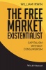 The Free Market Existentialist - Capitalism Without Consumerism (Paperback) - William Irwin Photo