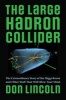 The Large Hadron Collider - The Extraordinary Story of the Higgs Boson and Other Stuff That Will Blow Your Mind (Hardcover) - Donald Lincoln Photo