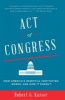 Act of Congress - How America's Essential Institution Works, and How It Doesn't (Paperback) - Robert G Kaiser Photo