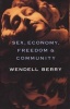 Sex, Economy, Freedom and Community - Eight Essays (Paperback) - Wendell Berry Photo