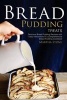 Bread Pudding Treats - Delicious Bread Pudding Recipes with Easy Instructions in a Comprehensive Bread Pudding Cookbook (Paperback) - Martha Stone Photo