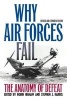 Why Air Forces Fail - The Anatomy of Defeat (Paperback, 2nd Revised edition) - Robin Higham Photo