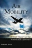 Air Mobility - A Brief History of the American Experience (Hardcover, New) - Robert Cowen Photo