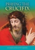 Praying the Crucifix (Paperback) - Julien Chilcott Monk Photo