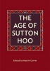 The Age of Sutton Hoo - The Seventh Century in North-western Europe (Paperback, New edition) - Martin Carver Photo