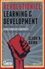 Revolutionize Learning & Development - Performance and Innovation Strategy for the Information Age (Paperback) - Clark N Quinn Photo