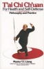 Tai Chi Ch?Uan for Health and Self-Defense - Philosophy and Practice (Paperback, Revised expanded ed) - T T Liang Photo