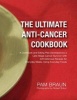 The Ultimate Anti-Cancer Cookbook - A Cookbook and Eating Plan Developed by a Late-Stage Cancer Survivor With 225 Delicious Recipes for Everyday Meals, Using Everyday Foods (Paperback) - Pam Braun Photo