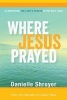 Where Jesus Prayed - Illuminating the Lord's Prayer in the Holy Land (Paperback) - Danielle Shroyer Photo