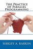 The Practice of Parallel Programming (Paperback) - Sergey A Babkin Photo