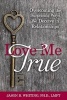 Love Me True - Overcoming the Surprising Ways We Deceive Ourselves in Relationships (Paperback) - Jason B Whiting Photo