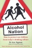 Alcohol Nation - How to Protect Our Children from Today's Drinking Culture (Paperback) - Aric Sigman Photo