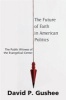 The Future of Faith in American Politics - The Public Witness of the Evangelical Center (Paperback) - David P Gushee Photo