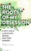 The Roots of My Obsession - Thirty Great Gardeners Reveal Why They Garden (Paperback) - Thomas C Cooper Photo