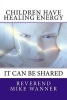 Children Have Healing Energy (Paperback) - Reverend Mike Wanner Photo