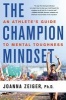 The Champion Mindset - An Athlete's Guide to Mental Toughness (Paperback) - Joanna Zeiger Photo