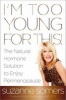 I'm Too Young for This! - The Natural Hormone Solution to Enjoy Perimenopause (Paperback) - Suzanne Somers Photo