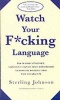 Watch Your F*cking Language - How to swear effectively, explained in explicit detail and enhanced by numerous examples taken from everyday life (Paperback) - S Johnson Photo