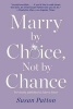 Marry by Choice, Not by Chance - Advice for Finding the Right One at the Right Time (Paperback) - Susan Patton Photo