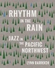 Rhythm in the Rain - Jazz in the Pacific Northwest (Paperback) - Lynn Darroch Photo