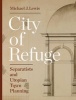 City of Refuge - Separatists and Utopian Town Planning (Hardcover) - Michael J Lewis Photo