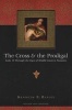 The Cross & the Prodigal - Luke 15 Through the Eyes of Middle Eastern Peasants (Paperback, 2nd) - Kenneth E Bailey Photo