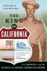 The King of California - J. G. Boswell and the Making of a Secret American Empire (Paperback, First Trade Paper Edition) - Mark Arax Photo