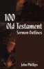 100 Old Testament Sermon Outlines (Paperback) - John Phillips Photo