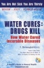 Water Cures: Drugs Kill - How Water Cures Incurable Diseases (Paperback, 1st ed) - F Batmanghelidj MD Photo