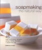 Soapmaking the Natural Way - 45 Melt-and-pour Recipes Using Herbs, Flowers + Essential Oils (Paperback) - Rebecca Ittner Photo