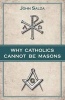 Why Catholics Cannot Be Masons (Paperback) - John Salza Photo