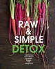 Raw and Simple Detox - A Delicious Body Reboot for Health, Energy, and Weight Loss (Paperback) - Judita Wignall Photo