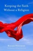 Keeping the Faith without a Religion (Hardcover) - Roger Housden Photo