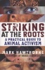 Striking at the Roots - A Practical Guide to Animal Activism (Paperback) - Mark Hawthorne Photo