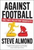 Against Football - One Fan's Reluctant Manifesto (Paperback) - Steve Almond Photo