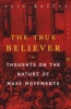 The True Believer - Thoughts On The Nature Of Mass Movements (Paperback, 1st Perennial classics ed) - Eric Hoffer Photo