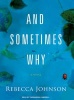 And Sometimes Why - A Novel (Standard format, CD, Library ed) - Rebecca Johnson Photo