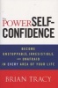 The Power of Self-Confidence - Become Unstoppable, Irresistible, and Unafraid in Every Area of Your Life (Hardcover) - Brian Tracy Photo