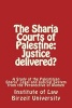 The Sharia' Courts of Palestine - Justice Delivered?: A Study of the Palestinian Sharia? Legal and Judicial System from the Perspective of Women (Paperback) - Institute of Law Birzeit University Photo