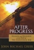 After Progress - Reason and Religion at the End of the Industrial Age (Paperback) - John Michael Greer Photo